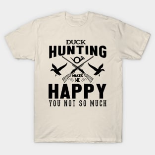 DUCK HUNTING MAKES ME HAPPY T-Shirt